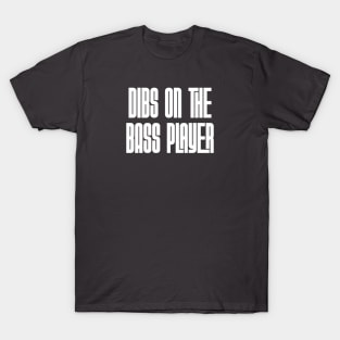 Dibs on the Bass Player T-Shirt